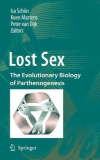 Bengt O. Bengtsson (auth.), Isa Schön, Koen Martens, Peter Dijk (eds.) — Lost Sex: The Evolutionary Biology of Parthenogenesis