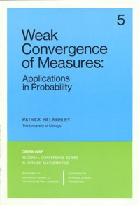 Patrick Billingsley — Weak Convergence of Measures: Applications in Probability (CBMS-NSF Regional Conference Series in Applied Mathematics)