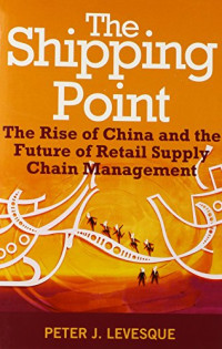Peter J. Levesque — The shipping point : the rise of China and the future of retail supply chain management