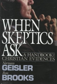 Norman L. Geisler — When Skeptics Ask: A Handbook On Christian Evidences