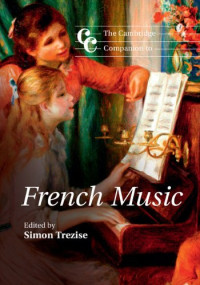 Simon Trezise — The Cambridge Companion to French Music (Cambridge Companions to Music)