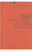 Wolfgang Harms, Werner von Koppenfels, Helmut Krasser, Christoph Riedweg, Ernst A. Schmidt, Wolfgang Schuller, Rainer Stillers — Antike und Abendland. Beiträge zum Verständnis der Griechen und Römer und ihres Nachlebens. Jahrbuch 2006 - Band 52