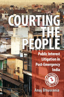 Bhuwania, Anuj — Courting the People: Public Interest Litigation in Post-Emergency India