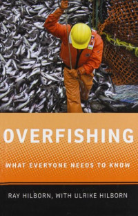 Ray Hilborn, Ulrike Hilborn — Overfishing : What Everyone Needs to Know