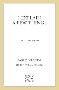 Pablo Neruda — I Explain a Few Things