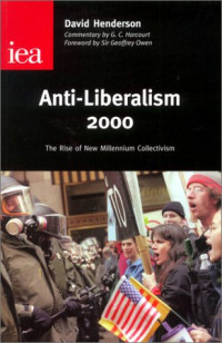 David Henderson, G. C. Harcourt, Geoffrey Owen — Anti-Liberalism 2000: The Rise of New Millennium Collectivism