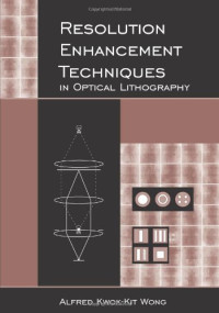Alfred Kwok-Kit Wong — Resolution Enhancement Techniques in Optical Lithography