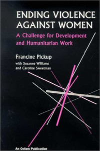 Francine Pickup, Suzanne Williams, Caroline Sweetman — Ending Violence Against Women: A Challenge for Development and Humanitarian Work (Oxfam Development Guidelines)