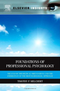 Timothy P Melchert — Foundations of Professional Psychology: The End of Theoretical Orientations and the Emergence of the Biopsychosocial Approach