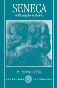 Miriam T. Griffin — Seneca: A Philosopher in Politics (Clarendon Paperbacks)