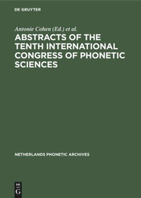 Antonie Cohen (editor); M. P. R. van den Broecke (editor) — Abstracts of the Tenth International Congress of Phonetic Sciences: Utrecht, 1–6 August, 1983