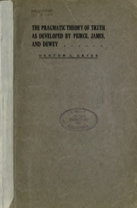 Denton Loring Geyer — The Pragmatic Theory of Truth as Developed by Peirce, James, and Dewey