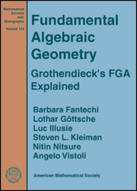 Barbara Fantechi, Lothar Gottsche, Luc Illusie, Steven L. Kleiman, Nitin Nitsure, Angelo Vistoli — Fundamental algebraic geometry. Grothendieck'a FGA explained