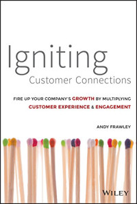 Andy Frawley — Igniting Customer Connections: Fire Up Your Company's Growth By Multiplying Customer Experience & Engagement
