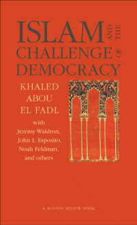 Khaled Abou el Fadl, Joshua Cohen, Deborah Chasman — Islam and the Challenge of Democracy
