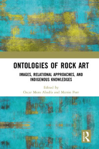 Oscar Moro Abadía and Martin Porr — Ontologies of Rock Art: Images, Relational Approaches, and Indigenous Knowledges