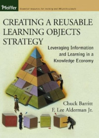 F. Lee  Alderman, Chuck  Barritt, — Creating a Reusable Learning Objects Strategy  - Leveraging Information and Learning in a Knowledge Economy