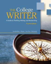 Randall VanderMey, Verne Meyer, John Van Rys, Patrick Sebranek — The College Writer: A Guide to Thinking, Writing, and Researching , Fourth Edition