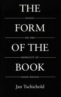Jan Tschichold — The Form of the Book. Essays on the morality of good design.