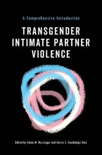 Adam M. Messinger (editor), Xavier L. Guadalupe-Diaz (editor) — Transgender Intimate Partner Violence: A Comprehensive Introduction