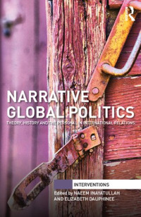 Naeem Inayatullah, Elizabeth Dauphinee — Narrative Global Politics: Theory, History and the Personal in International Relations