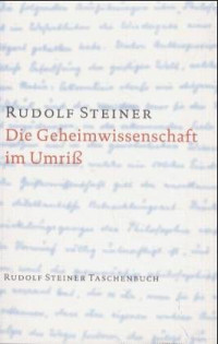 Rudolf Steiner — Die Geheimwissenschaft im Umriß
