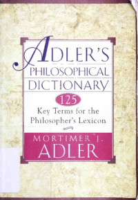Mortimer J. Adler — Adler's Philosophical Dictionary: 125 Key Terms for the Philosopher's Lexicon