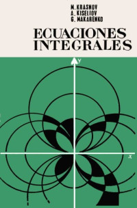 M. Krasnov, A. Kiseliov, G. Makarenko — Ecuaciones Integrales