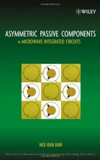Hee-Ran Ahn — Asymmetric Passive Components in Microwave Integrated Circuits (Wiley Series in Microwave and Optical Engineering)