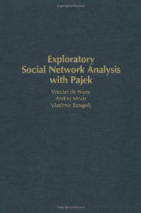 Wouter de Nooy, Andrej Mrvar, Vladimir Batagelj, — Exploratory Social Network Analysis with Pajek (Structural Analysis in the Social Sciences)