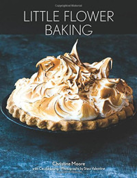 Christine Moore, Staci Valentine, Cecilia Leung — Little Flower Baking