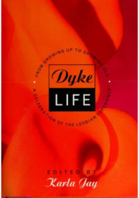 Karla Jay — Dyke Life: From Growing Up to Growing Old, A Celebration of the Lesbian Experience