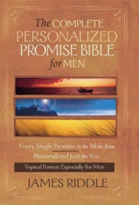 James Riddle — The Complete Personalize Promise Bible for Men - Every Single Promise in the Bible Personalized Just for You