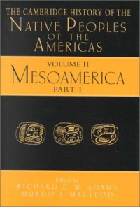Richard E. W. Adams, Murdo J. MacLeod — The Cambridge History of the Native Peoples of the Americas, Vol II, Part 1 - Mesoamerica
