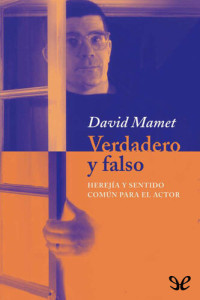 David Mamet — Verdadero y falso: Herejía y sentido común para el actor