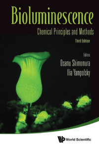 Osamu Shimomura, Ilia Yampolsky — Bioluminescence: Chemical Principles And Methods