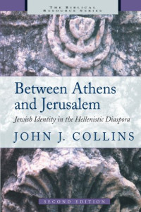 John Joseph Collins — Between Athens and Jerusalem - Jewish Identity in the Hellenistic Diaspora (The Biblical Resource Series)