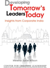 Meena Surie Wilson, Center for Creative Leadership (CCL) — Developing tomorrow's leaders today : insights from corporate India