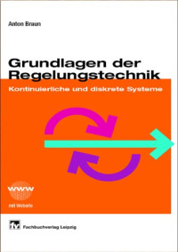 Anton Braun — Grundlagen der Regelungstechnik: Kontinuierliche und diskrete Systeme