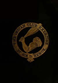 Sim D. Kehoe — Indian Club Excersies