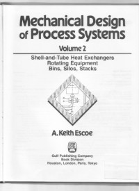 Escoe A. Keith — Mechanical Design of Process Systems Vol. 2 : Shell and Tube Heat Exchangers, Rotating Equipment, Bins, Silos, Stacks