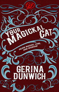 Gerina Dunwich — Your Magickal Cat: Feline Magick, Lore, and Worship