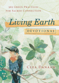 Clea Danaan — Living earth devotional: 365 green practices for sacred connection