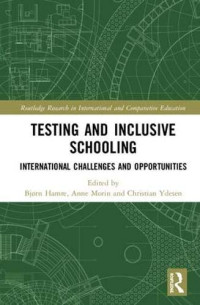 Bjorn Hamre, Anne Morin, Christian Ydesen (Editors) — Testing and Inclusive Schooling: International Challenges and Opportunities