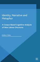 Emilie L’Hôte (auth.) — Identity, Narrative and Metaphor: A Corpus-Based Cognitive Analysis of New Labour Discourse