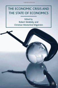 Robert Skidelsky, Christian Westerlind Wigstrom — The Economic Crisis and the State of Economics