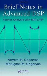 Artyom M. Grigoryan, Merughan Grigoryan — Brief Notes in Advanced DSP: Fourier Analysis with MATLAB