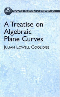 Julian Lowell Coolidge — A treatise on algebraic plane curves