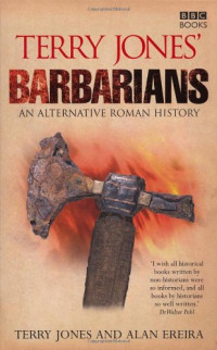 Terry Jones, Alan Ereira — Terry Jones' Barbarians - An Alternative Roman History