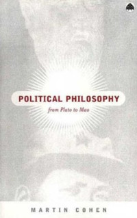 Martin Cohen — Political Philosophy: From Plato to Mao